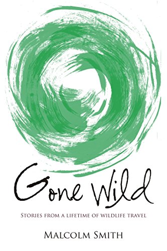 Imagen de archivo de Gone Wild : Stories from a Lifetime of Wildlife Travel a la venta por Better World Books