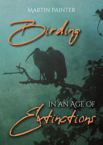 Stock image for Birding in an Age of Extinctions for sale by BooksRun