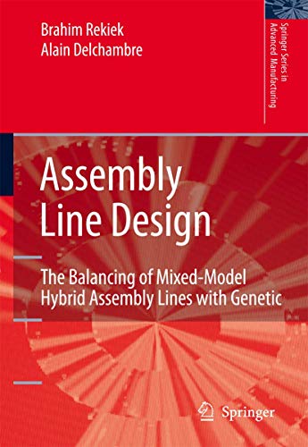 Assembly Line Design The Balancing of MixedModel Hybrid Assembly Lines with Genetic Algorithms Springer Series in Advanced Manufacturing - Brahim Rekiek