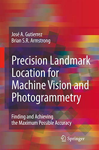 Beispielbild fr Precision Landmark Location for Machine Vision and Photogrammetry: Finding and Achieving the Maximum Possible Accuracy zum Verkauf von Mispah books