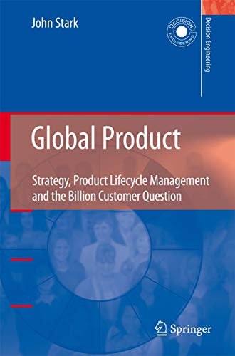 Global Product: Strategy, Product Lifecycle Management and the Billion Customer Question (Decision Engineering) (9781849966757) by Stark, John