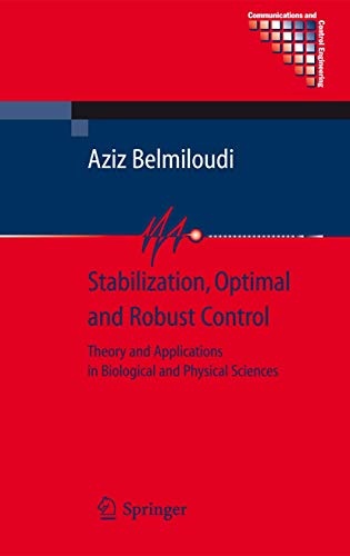 9781849967907: Stabilization, Optimal and Robust Control: Theory and Applications in Biological and Physical Sciences (Communications and Control Engineering)