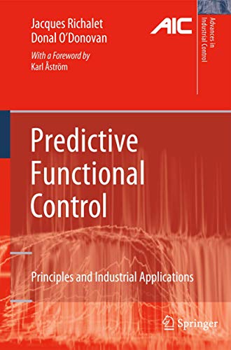 Predictive Functional Control: Principles and Industrial Applications (Advances in Industrial Control) (9781849968454) by Richalet, Jacques