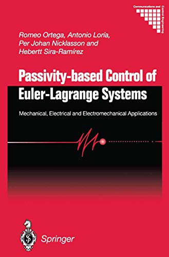 Imagen de archivo de Passivity-based Control of Euler-Lagrange Systems: Mechanical, Electrical and Electromechanical Applications (Communications and Control Engineering) a la venta por GF Books, Inc.