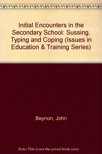 9781850000327: Initial Encounters in the Secondary School: Sussing, Typing and Coping (Issues in Education & Training Series)