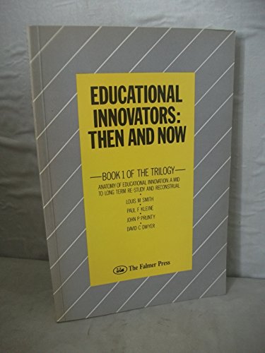Educational Innovators: Then and Now: Book 1 of the Trilogy (9781850001195) by Louis M. Smith; Paul F. Kleine; John P. Prunty; David C. Dwyer
