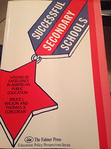 Successful Secondary Schools: Visions of Excellence in American Public Education (9781850002017) by Bruce L. Wilson; Thomas B. Corcoran