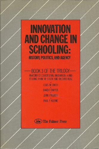 Innovation and Change in Schooling: History, Politics and Agency (9781850003618) by Louis M. Smith