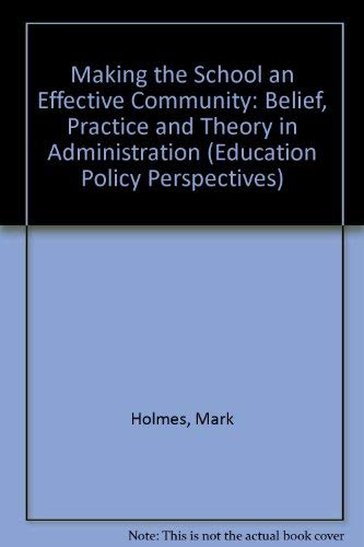 Making the school an effective community: belief, practice, and theory in school administration [Education policy perspectives] (9781850004875) by Mark Holmes; Edward A. Wynne