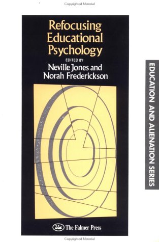 Refocusing Educational Psychology (Education and Alienation Series) (9781850004936) by Jones, Neville