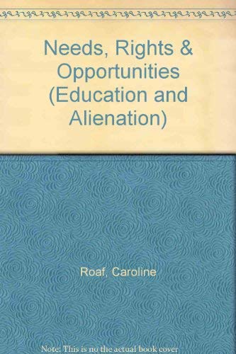 Needs, Rights & Opportunities (Education and Alienation) (9781850005162) by Roaf, Caroline