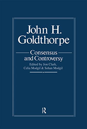 Imagen de archivo de John H. Goldthorpe: Consensus and Controversy a la venta por G. & J. CHESTERS