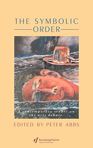 Stock image for The Symbolic Order: A Contemporary Reader On The Arts Debate (Falmer Press Library on Aesthetic Education) for sale by SAVERY BOOKS