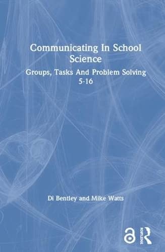 Communicating In School Science: Groups, Tasks And Problem Solving 5-16 (9781850006428) by Bentley, Di; Watts, Mike