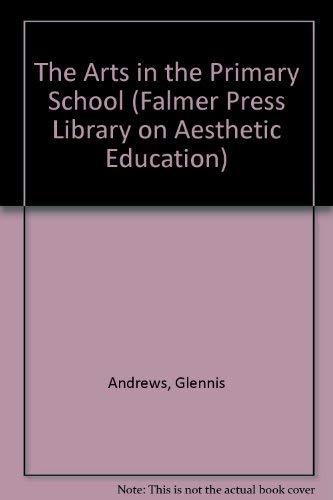 9781850007715: The Arts in the Primary School: 12 (Falmer Press Library on Aesthetic Education)