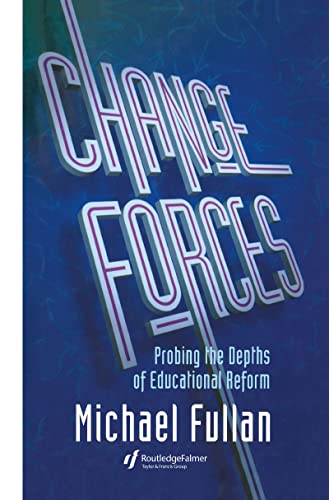 Change Forces: Probing the Depths of Educational Reform (SCHOOL DEVELOPMENT AND THE MANAGEMENT OF CHANGE SERIES) (9781850008255) by Fullan, Michael