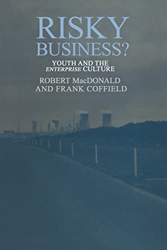 Risky Business?: Youth And The Enterprise Culture (Of Plants; 7b) (9781850008989) by MacDonald, Robert; Coffield, Frank