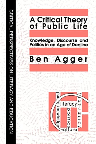 Stock image for A Critical Theory of Public Life: Knowledge, Discourse and Politics in an Age of Decline. (Critical Perspectives on Literacy and Education). for sale by G. & J. CHESTERS