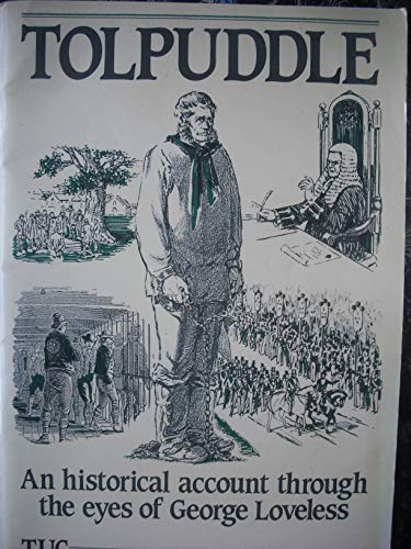 Stock image for TOLPUDDLE: An Historical Account Through the Eyes of George Loveless for sale by WorldofBooks