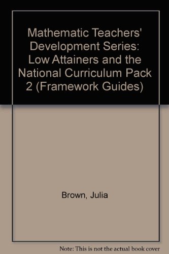 The Mathematics Teachers' Development Series: Pack 2: Low Attainers and the National Curriculum (Framework) (9781850080039) by Brown, Julia