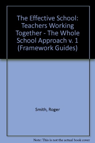 The Effective School: The Whole School Approach: Teachers Working Together (9781850080572) by Roger Smith