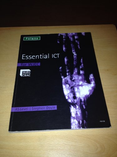 Stock image for Essential ICT A Level: Essential ICT for WJEC AS Level (Studentbook) (Essential ICT) for sale by AwesomeBooks