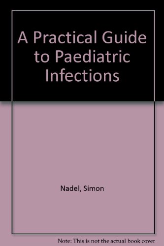 A Practical Guide to Paediatric Infections (9781850091554) by Nadel, Simon; Williams, Thomas; Lyall, Hermione