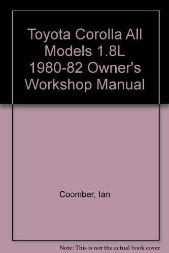 Toyota Corolla All Models 1.8L 1980-82 Owner's Workshop Manual