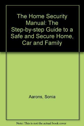 Beispielbild fr The Home Security Manual: The Step-by-step Guide to a Safe and Secure Home, Car and Family zum Verkauf von Reuseabook