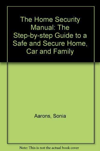 The Home Security Manual: The Step-by-step Guide to a Safe and Secure Home, Car and Family (9781850109303) by Aarons, Sonia; Gilbert, Donna