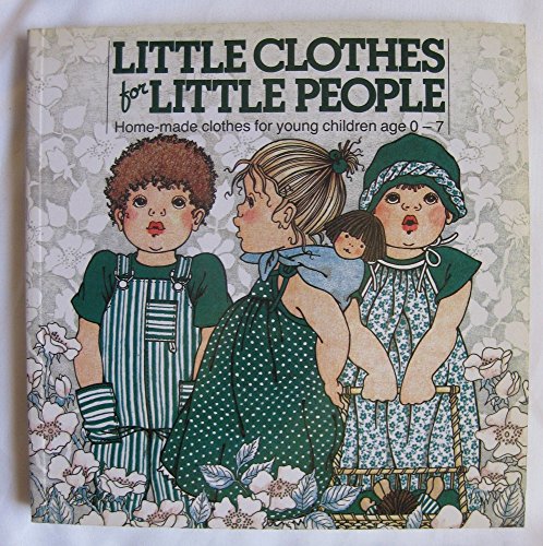 Imagen de archivo de Little Clothes for Little People: Home-Made Clothes for Young Children Age 0-7 a la venta por Half Price Books Inc.