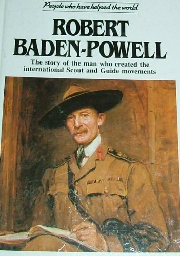 9781850151807: Robert Baden Powell: The Story of the Man Who Created the International Scout and Guide Movements