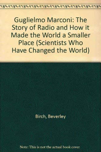 9781850151852: Guglielmo Marconi: The Story of Radio and How it Made the World a Smaller Place (Scientists Who Have Changed the World S.)