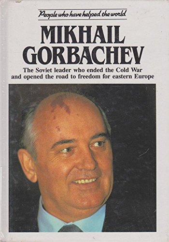 Beispielbild fr Mikhail Gorbachev: The Soviet Leader Who Ended the Cold War and Opened the Road to Freedom for Eastern Europe (People Who Have Helped the World) zum Verkauf von Reuseabook
