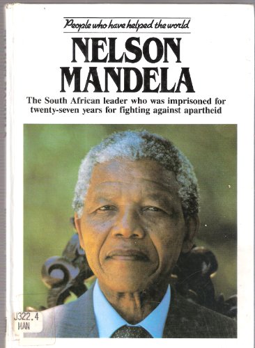 9781850152392: Nelson Mandela: The South African Leader Who Was Imprisoned for Twenty-seven Years for Fighting Against Apartheid (People Who Have Helped the World)