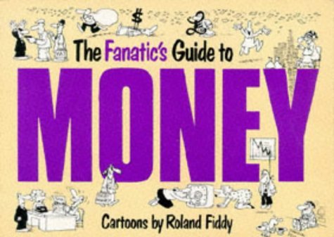 9781850152453: The Fanatic's Guide to Money (Fanatic's Guides Ser)