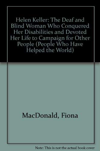 Helen Keller - the Deaf and Blind Woman Who Conquered Her Disabilities and Devoted Her Life to Ca...