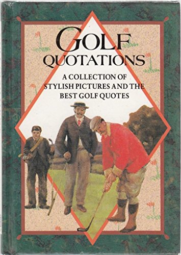 Imagen de archivo de Golf Quotations - a Collection of Stylish Pictures and the Best Golf Quotes a la venta por HPB-Ruby