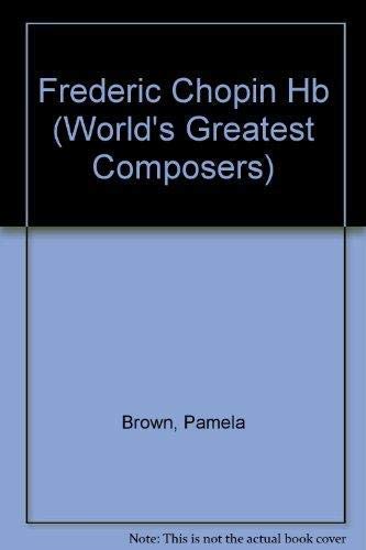 Frederic Chopin (The World's Greatest Composers) (9781850153108) by Brown, Pam