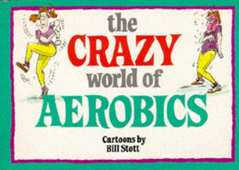 Crazy World of Aerobics (Crazy World Ser) (9781850153245) by Stott, Bill