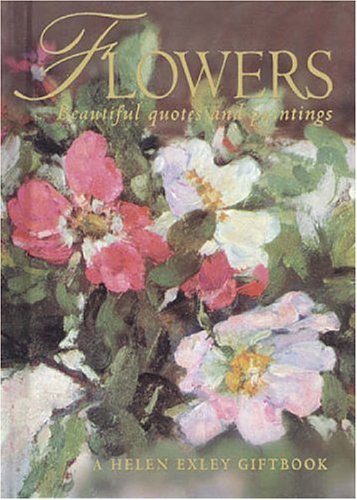 Flowers: Beautiful Quotes and Paintings (Celebrations) (9781850153290) by Exley, Helen