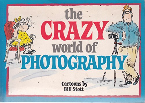 The Crazy World of Photography (Crazy World Ser) (9781850153351) by Stott, Bill