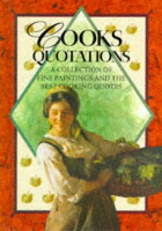 Beispielbild fr Cooks Quotations: A Collection of Fine Paintings and the Best Cooking Quotes zum Verkauf von Wonder Book