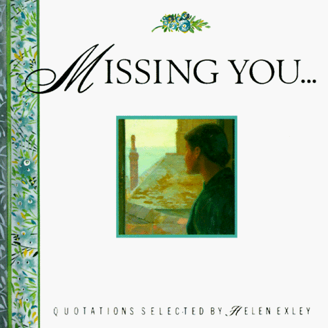 Beispielbild fr Missing You: Quotations Selected by Helen Exley (Mini Square Books) zum Verkauf von HPB Inc.