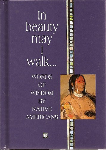 Beispielbild fr In Beauty May I Walk: Words of Peace and Wisdom by Native American zum Verkauf von BooksRun