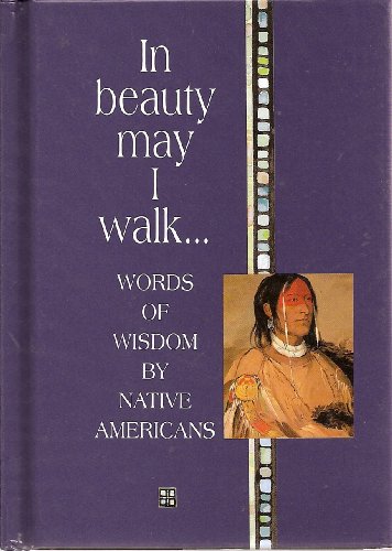 Stock image for In Beauty May I Walk: Words of Peace and Wisdom by Native American for sale by BooksRun