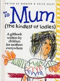 9781850158394: To Mum (the Kindest of Ladies): The Kindest of Ladies, a Giftbook Written by Children for Mothers Everywhere (Words & Pictures by Children S.)