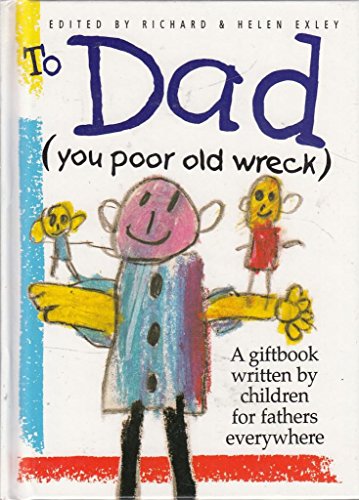 9781850158455: To Dad: (You Poor Old Wreck) : A Giftbook Written by Children for Fathers Everywhere (The Kings Kids Say)