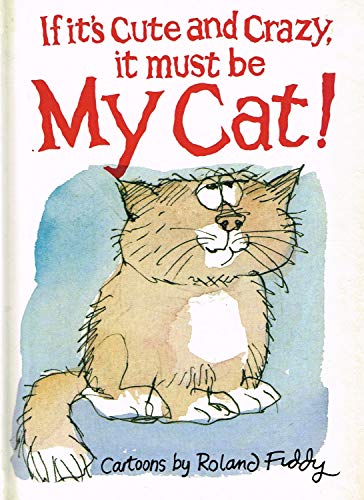 Beispielbild fr If It's Cute and Crazy, It Must Be My Cat! zum Verkauf von Better World Books