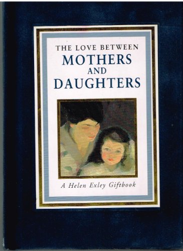 9781850158905: The Love Between Mothers and Daughters: A Helen Exley Giftbook